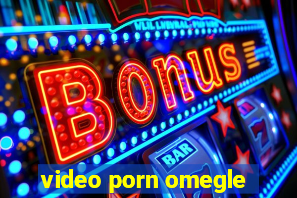 video porn omegle